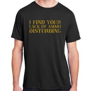 I Find Your Lack Of Ammo Disturbing Prepper Adult ChromaSoft Performance T-Shirt