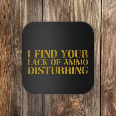 I Find Your Lack Of Ammo Disturbing Prepper Coaster