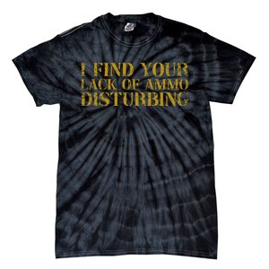 I Find Your Lack Of Ammo Disturbing Prepper Tie-Dye T-Shirt