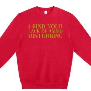 I Find Your Lack Of Ammo Disturbing Prepper Premium Crewneck Sweatshirt