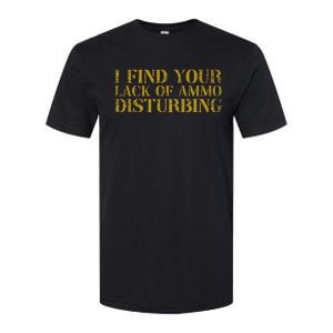 I Find Your Lack Of Ammo Disturbing Prepper Softstyle CVC T-Shirt