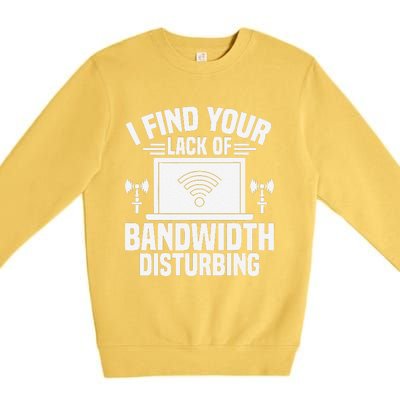 I Find Your Lack Of Bandwidth Disturbing. Network Admin Premium Crewneck Sweatshirt