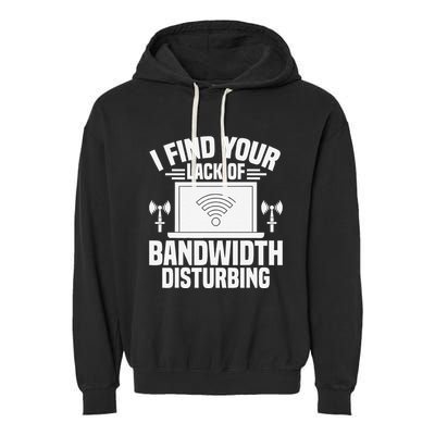 I Find Your Lack Of Bandwidth Disturbing. Network Admin Garment-Dyed Fleece Hoodie