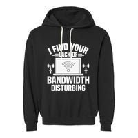 I Find Your Lack Of Bandwidth Disturbing. Network Admin Garment-Dyed Fleece Hoodie