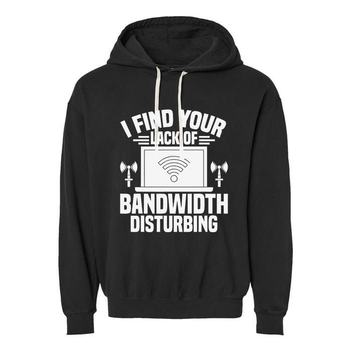 I Find Your Lack Of Bandwidth Disturbing. Network Admin Garment-Dyed Fleece Hoodie