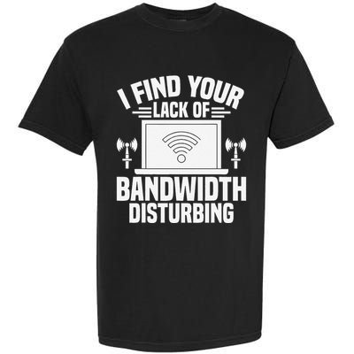 I Find Your Lack Of Bandwidth Disturbing. Network Admin Comfort Colors T-Shirt
