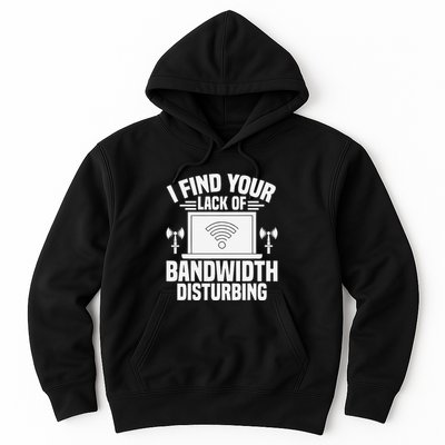 I Find Your Lack Of Bandwidth Disturbing. Network Admin Hoodie