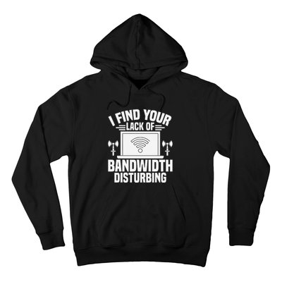 I Find Your Lack Of Bandwidth Disturbing. Network Admin Hoodie