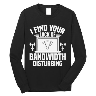 I Find Your Lack Of Bandwidth Disturbing. Network Admin Long Sleeve Shirt