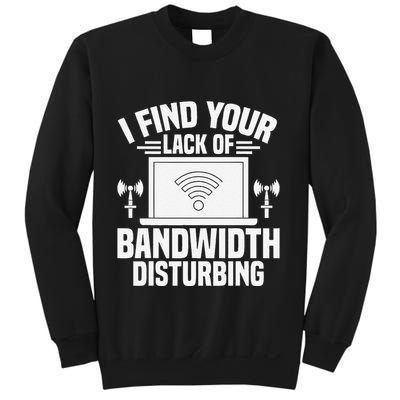 I Find Your Lack Of Bandwidth Disturbing. Network Admin Sweatshirt