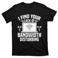 I Find Your Lack Of Bandwidth Disturbing. Network Admin T-Shirt