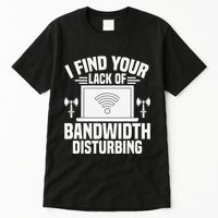 I Find Your Lack Of Bandwidth Disturbing. Network Admin Tall T-Shirt