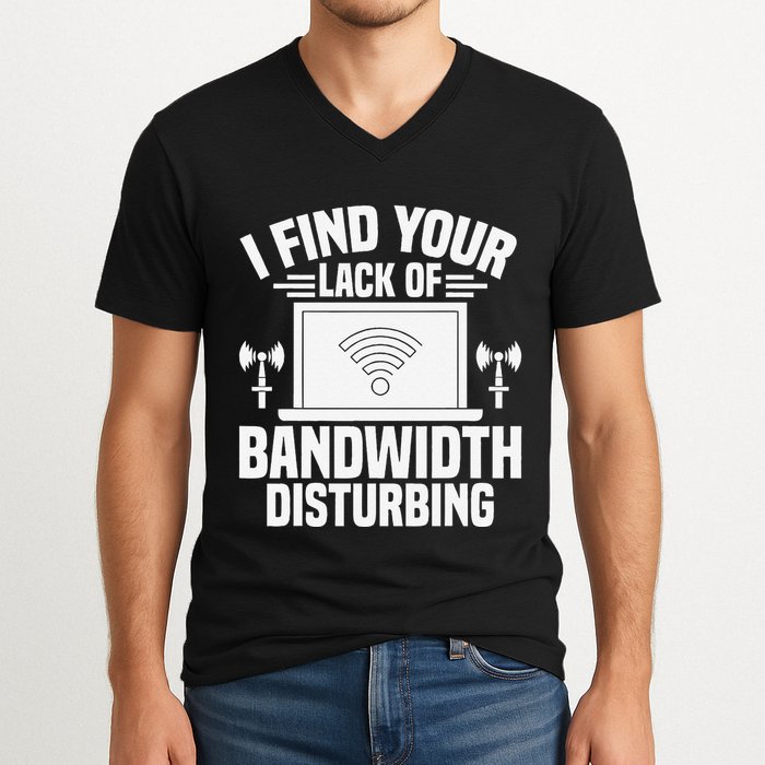 I Find Your Lack Of Bandwidth Disturbing. Network Admin V-Neck T-Shirt