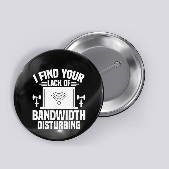 I Find Your Lack Of Bandwidth Disturbing. Network Admin Button