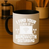 I Find Your Lack Of Bandwidth Disturbing. Network Admin Mug
