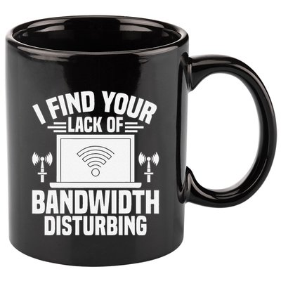 I Find Your Lack Of Bandwidth Disturbing. Network Admin 11oz C Handle Ceramic Mug