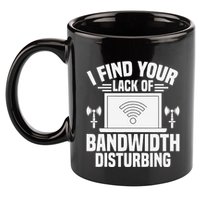 I Find Your Lack Of Bandwidth Disturbing. Network Admin 11oz C Handle Ceramic Mug