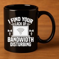 I Find Your Lack Of Bandwidth Disturbing. Network Admin 11oz C Handle Ceramic Mug