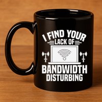 I Find Your Lack Of Bandwidth Disturbing. Network Admin 11oz C Handle Ceramic Mug