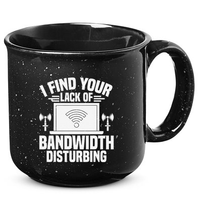 I Find Your Lack Of Bandwidth Disturbing. Network Admin 15oz Campfire Ceramic Mug