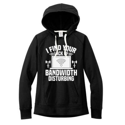 I Find Your Lack Of Bandwidth Disturbing. Network Admin Women's Fleece Hoodie