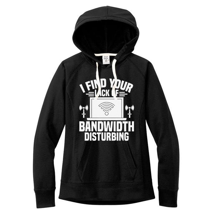 I Find Your Lack Of Bandwidth Disturbing. Network Admin Women's Fleece Hoodie
