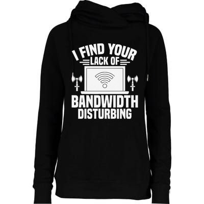 I Find Your Lack Of Bandwidth Disturbing. Network Admin Womens Funnel Neck Pullover Hood