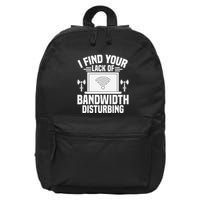 I Find Your Lack Of Bandwidth Disturbing. Network Admin 16 in Basic Backpack