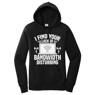 I Find Your Lack Of Bandwidth Disturbing. Network Admin Women's Pullover Hoodie