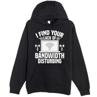 I Find Your Lack Of Bandwidth Disturbing. Network Admin Premium Pullover Hoodie