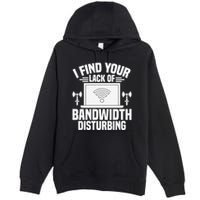 I Find Your Lack Of Bandwidth Disturbing. Network Admin Premium Pullover Hoodie