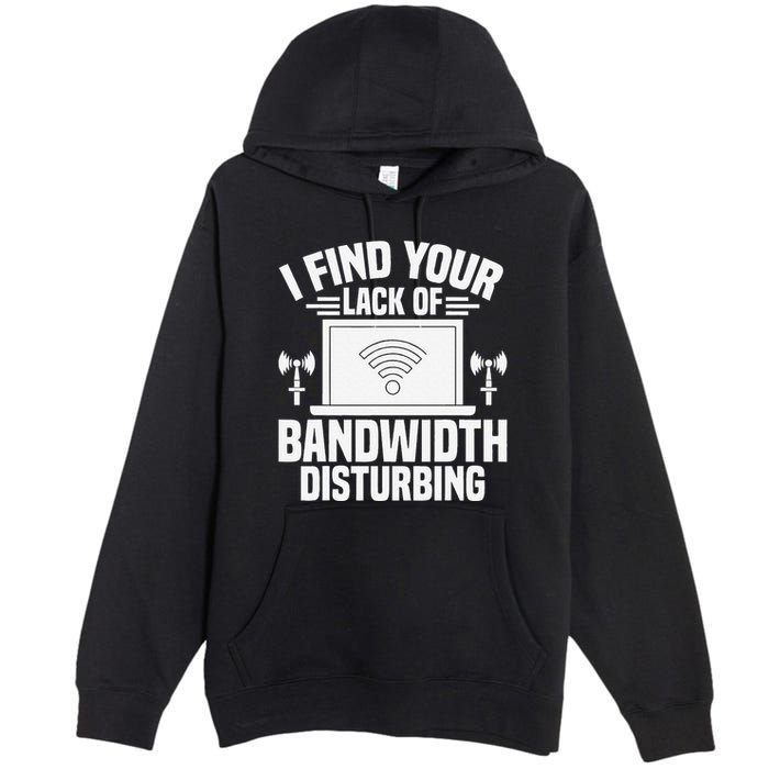 I Find Your Lack Of Bandwidth Disturbing. Network Admin Premium Pullover Hoodie