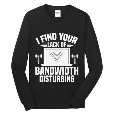 I Find Your Lack Of Bandwidth Disturbing. Network Admin Tall Long Sleeve T-Shirt