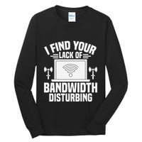 I Find Your Lack Of Bandwidth Disturbing. Network Admin Tall Long Sleeve T-Shirt