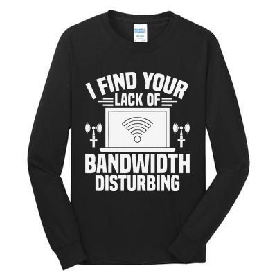 I Find Your Lack Of Bandwidth Disturbing. Network Admin Tall Long Sleeve T-Shirt