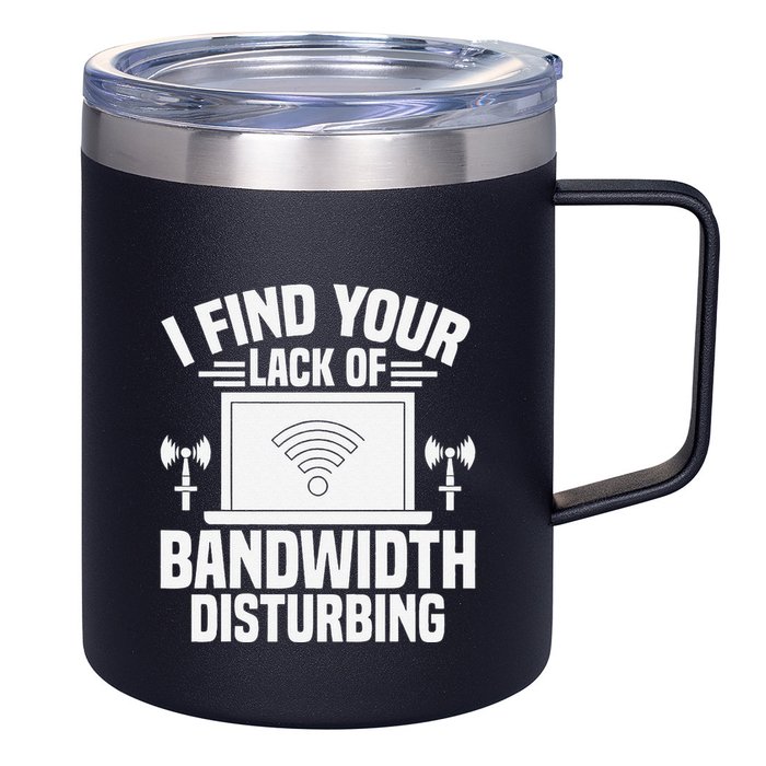 I Find Your Lack Of Bandwidth Disturbing. Network Admin 12oz Stainless Steel Coffee Mug