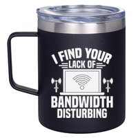 I Find Your Lack Of Bandwidth Disturbing. Network Admin 12oz Stainless Steel Coffee Mug