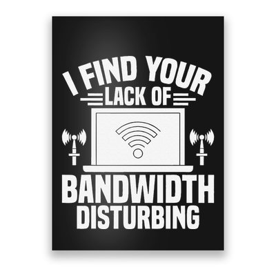 I Find Your Lack Of Bandwidth Disturbing. Network Admin Poster