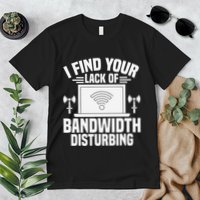 I Find Your Lack Of Bandwidth Disturbing. Network Admin Premium T-Shirt