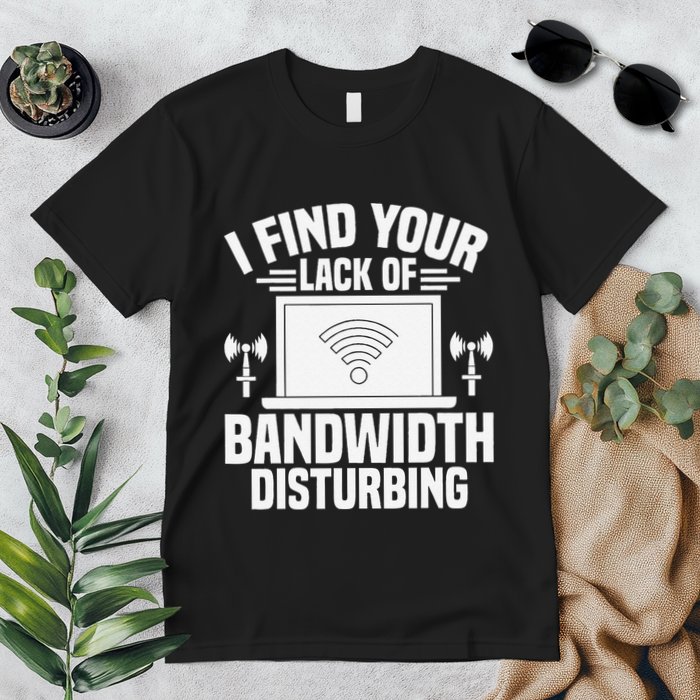 I Find Your Lack Of Bandwidth Disturbing. Network Admin Premium T-Shirt