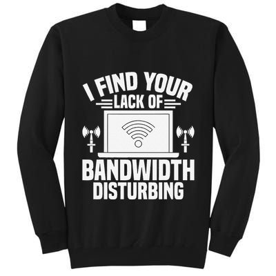 I Find Your Lack Of Bandwidth Disturbing. Network Admin Tall Sweatshirt