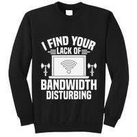 I Find Your Lack Of Bandwidth Disturbing. Network Admin Tall Sweatshirt