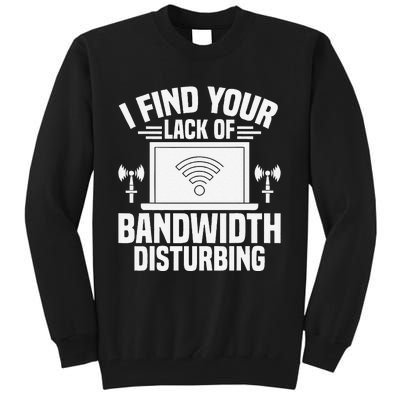 I Find Your Lack Of Bandwidth Disturbing. Network Admin Tall Sweatshirt