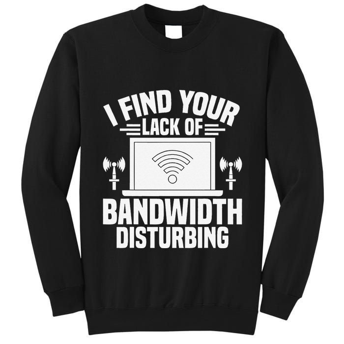 I Find Your Lack Of Bandwidth Disturbing. Network Admin Tall Sweatshirt
