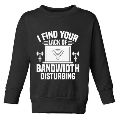 I Find Your Lack Of Bandwidth Disturbing. Network Admin Toddler Sweatshirt