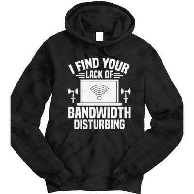 I Find Your Lack Of Bandwidth Disturbing. Network Admin Tie Dye Hoodie