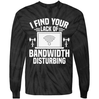 I Find Your Lack Of Bandwidth Disturbing. Network Admin Tie-Dye Long Sleeve Shirt