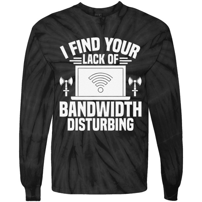 I Find Your Lack Of Bandwidth Disturbing. Network Admin Tie-Dye Long Sleeve Shirt