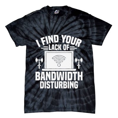 I Find Your Lack Of Bandwidth Disturbing. Network Admin Tie-Dye T-Shirt