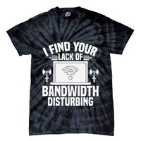 I Find Your Lack Of Bandwidth Disturbing. Network Admin Tie-Dye T-Shirt